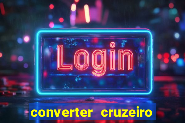 converter cruzeiro para real